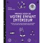Prenez soin de votre enfant intérieur : Toutes les clés pour apaiser vos blessures et cultiver une meilleure estime de soi : Voies positives