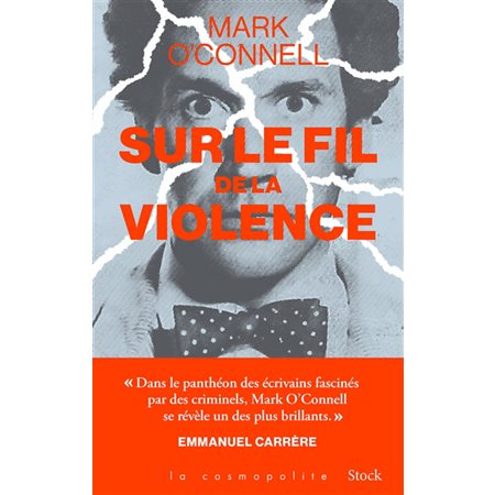 Sur le fil de la violence : Une histoire de vérité, d'invention et de meurtre : La cosmopolite