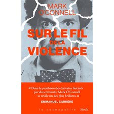 Sur le fil de la violence : Une histoire de vérité, d'invention et de meurtre : La cosmopolite