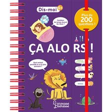 Ca alors ! : Dis-moi ! : 200 questions autour du corps humain, des petites et grosses bêtes, des arts, de l'histoire et des sciences, accompagnées de réponses ainsi que de trucs et astuces, de jeux d