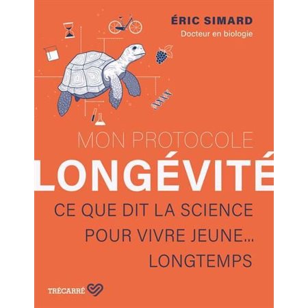 Mon protocole longévité : Ce que dit la science pour vivre jeune ... longtemps