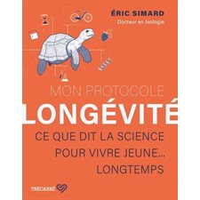 Mon protocole longévité : Ce que dit la science pour vivre jeune ... longtemps
