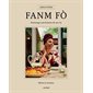 FANM FÒ : Hommage aux femmes de ma vie : Récits et recettes