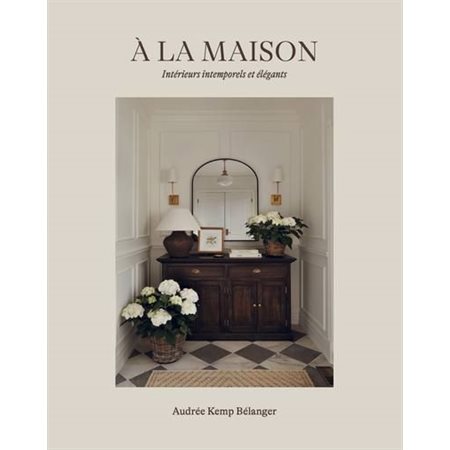 À la maison : Intérieurs intemporels et élégants