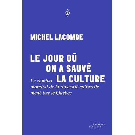 Le Jour où on a sauvé la culture : Le combat mondial de la diversité culturelle mené par le Québec : Manifestement