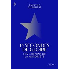 15 secondes de gloire : Les chemins de la notoriété : Essais