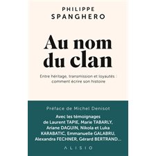 Au nom du clan : Entre héritage, transmission et loyautés : Comment écrire son histoire
