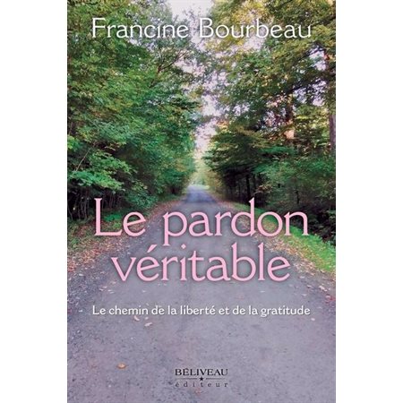 Le pardon véritable : Le chemin de la liberté et de la gratitude