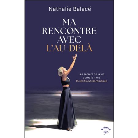Ma rencontre avec l'au-delà : Les secrets de la vie après la mort : 15 récits extraordinaires