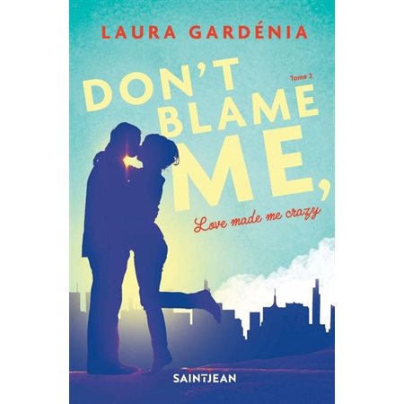 Don't blame me, love made me crazy T.02 : NR