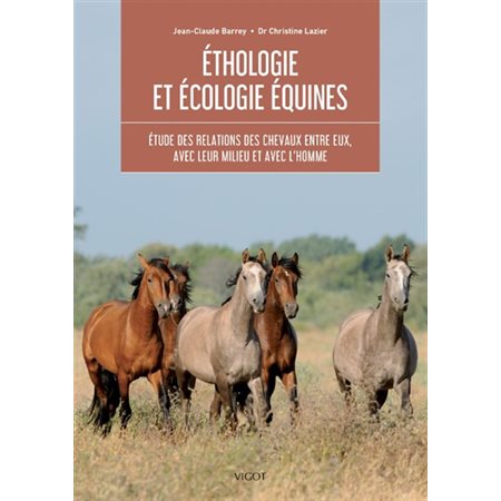 Ethologie et écologie équines : Étude des relations des chevaux entre eux, avec leur milieu et avec l'homme