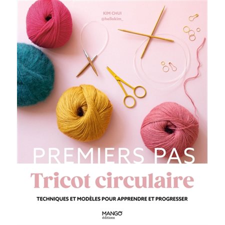 Tricot circulaire : Techniques et modèles pour apprendre et progresser : Premiers pas