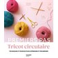 Tricot circulaire : Techniques et modèles pour apprendre et progresser : Premiers pas