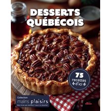 Desserts québécois : Malins plaisirs : 75 recettes d'ici