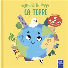 La Terre : Découvre 5 pop-ups scientifiques ! : Sciences en herbe