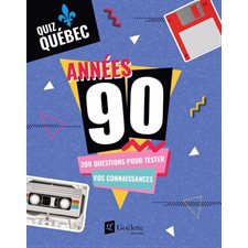 Années 90 : Quiz Québec : 200 questions pour tester vos connaissances
