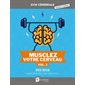 Musclez votre cerveau T.03 : 355 jeux pour stimuler vos neurones : Gym cérébrale grand format