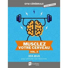 Musclez votre cerveau T.03 : 355 jeux pour stimuler vos neurones : Gym cérébrale grand format
