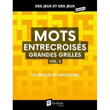 Mots entrecroisés grandes grilles T.03 : 115 grilles et solutions : Des jeux et des jeux géants