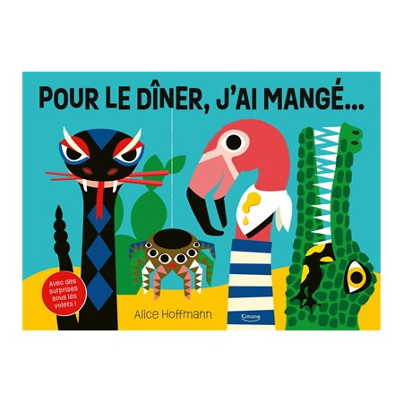 Pour le dîner, j'ai mangé ... : Avec des surprises sous les volets ! : Livre cartonné