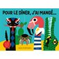 Pour le dîner, j'ai mangé ... : Avec des surprises sous les volets ! : Livre cartonné