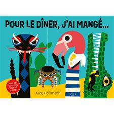 Pour le dîner, j'ai mangé ... : Avec des surprises sous les volets ! : Livre cartonné