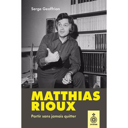 Matthias Rioux : Partir sans jamais quitter