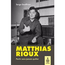 Matthias Rioux : Partir sans jamais quitter