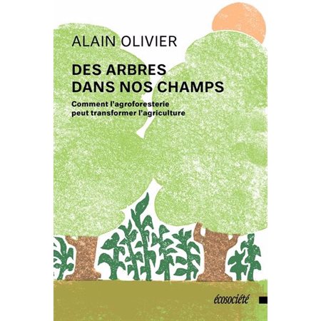 Des arbres dans nos champs : Comment l'agroforesterie peut transformer l'agriculture