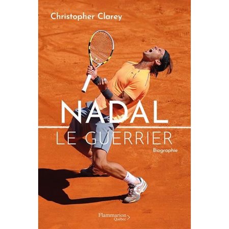 Nadal : Le guerrier : Biographie