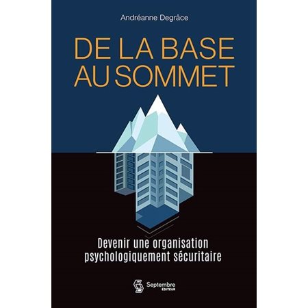 De la base au sommet : Devenir une organisation psychologiquement sécuritaire