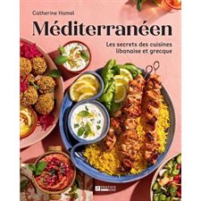 Méditérranéen : Les secrets des cuisines libanaise et grecque