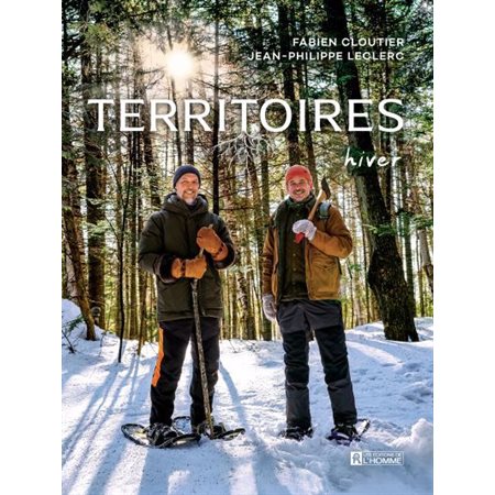 Territoires : Hiver : Bonne bouffe et récits de cueillette, de chasse et de pêche sans exagération ou presque