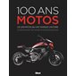 100 ans de motos : Les 200 motos qui ont marqué l'histoire : Beaux livres
