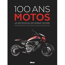 100 ans de motos : Les 200 motos qui ont marqué l'histoire : Beaux livres