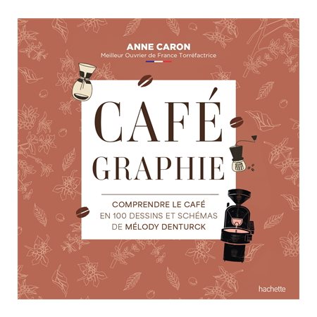 Cafégraphie : Comprendre le café en 100 dessins et schémas de Mélody Denturck