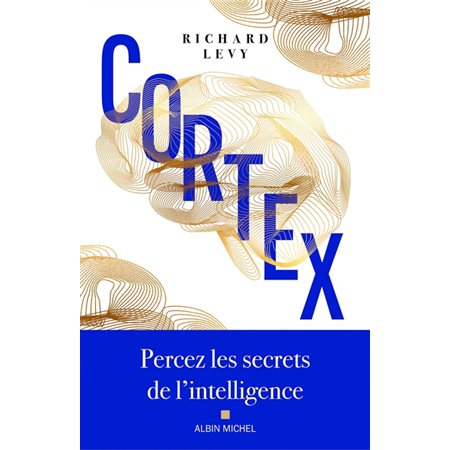 Cortex : A partir de cas cliniques et en s'appuyant sur ses recherches, l'auteur décrit les pouvoirs du cortex, composante frontale du cerveau, située à sa pointe, qui représente un tiers de sa masse.