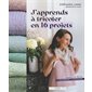 J'apprends à tricoter en 16 projets : 1 modèle de tricot = 1 technique à apprendre : Made in Marabout