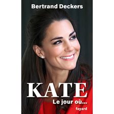 Kate : Le jour où : ... : Dans ce journal truffé d'anecdotes, de souvenirs, de complicités, Bertrand Deckers nous livre sa correspondance romanesque avec la princesse de Galles.