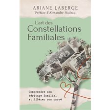 L'art des constellations familiales : Comprendre son héritage familial et libérer son passé