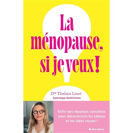 La ménopause, si je veux ! : Les aspects médicaux, psychologiques et sociaux de la ménopause, transition féminine souvent mal vécue : Accompagnement psychique, hormones, prévention des risques, sexua