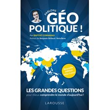 Parlons géopolitique ! : Les grandes questions pour mieux comprendre le monde d'aujourd'hui !