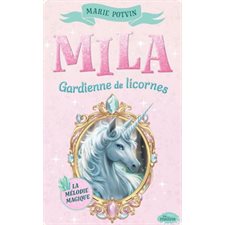 Mila, gardienne de licornes T.02 : La mélodie magique : 6-8