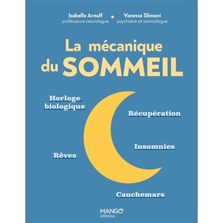 La mécanique du sommeil : Horloge biologique, récupération, rêves, insomnies, cauchemars, Go !