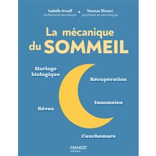 La mécanique du sommeil : Horloge biologique, récupération, rêves, insomnies, cauchemars, Go !