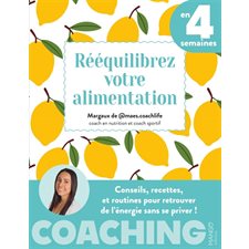 Rééquilibrez votre alimentation en 4 semaines : Conseils, recettes, et routines pour retrouver de l'énergie sans se priver ! : Coaching