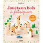 Jouets en bois à fabriquer : 16 modèles en pas à pas