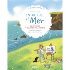 Entre ciel et mer : 25 planches à colorier ou à peindre : Promenade au bord de l'eau, bronzette et jeux les pieds dans l'eau : Mes jolies planches
