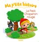 Le Petit Chaperon rouge : Ma p'tite histoire : Livre cartonné
