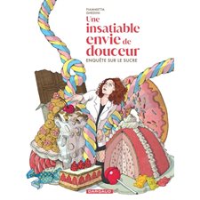 Une insatiable envie de douceur : Enquête sur le sucre : Bande dessinée